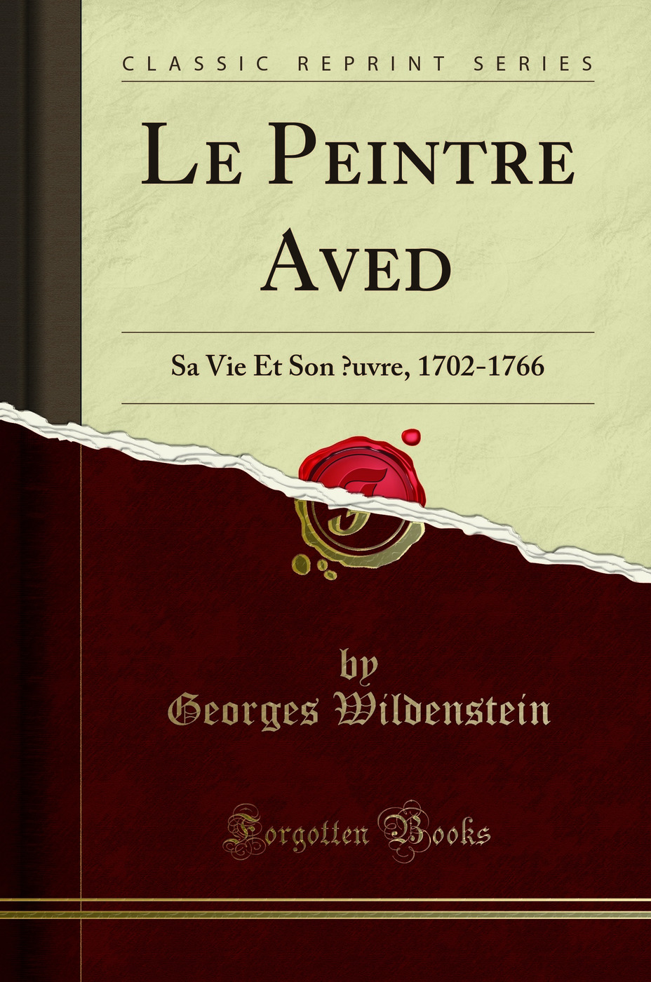 Le Peintre Aved: Sa Vie Et Son Œuvre, 1702-1766 (Classic Reprint)