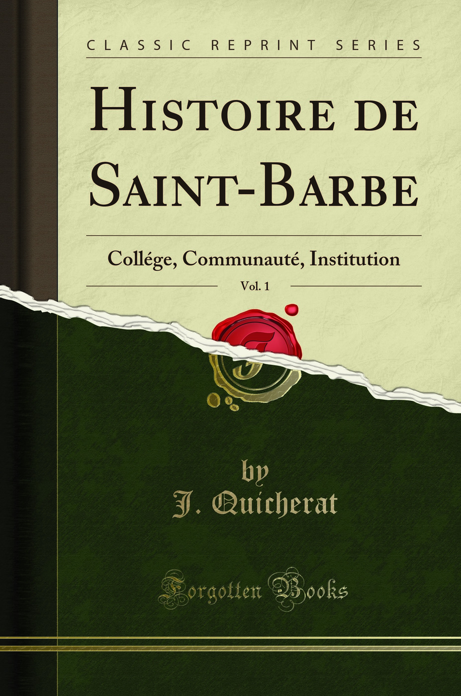 Histoire de Saint-Barbe, Vol. 1: Collége, Communauté, Institution (Classic Reprint)