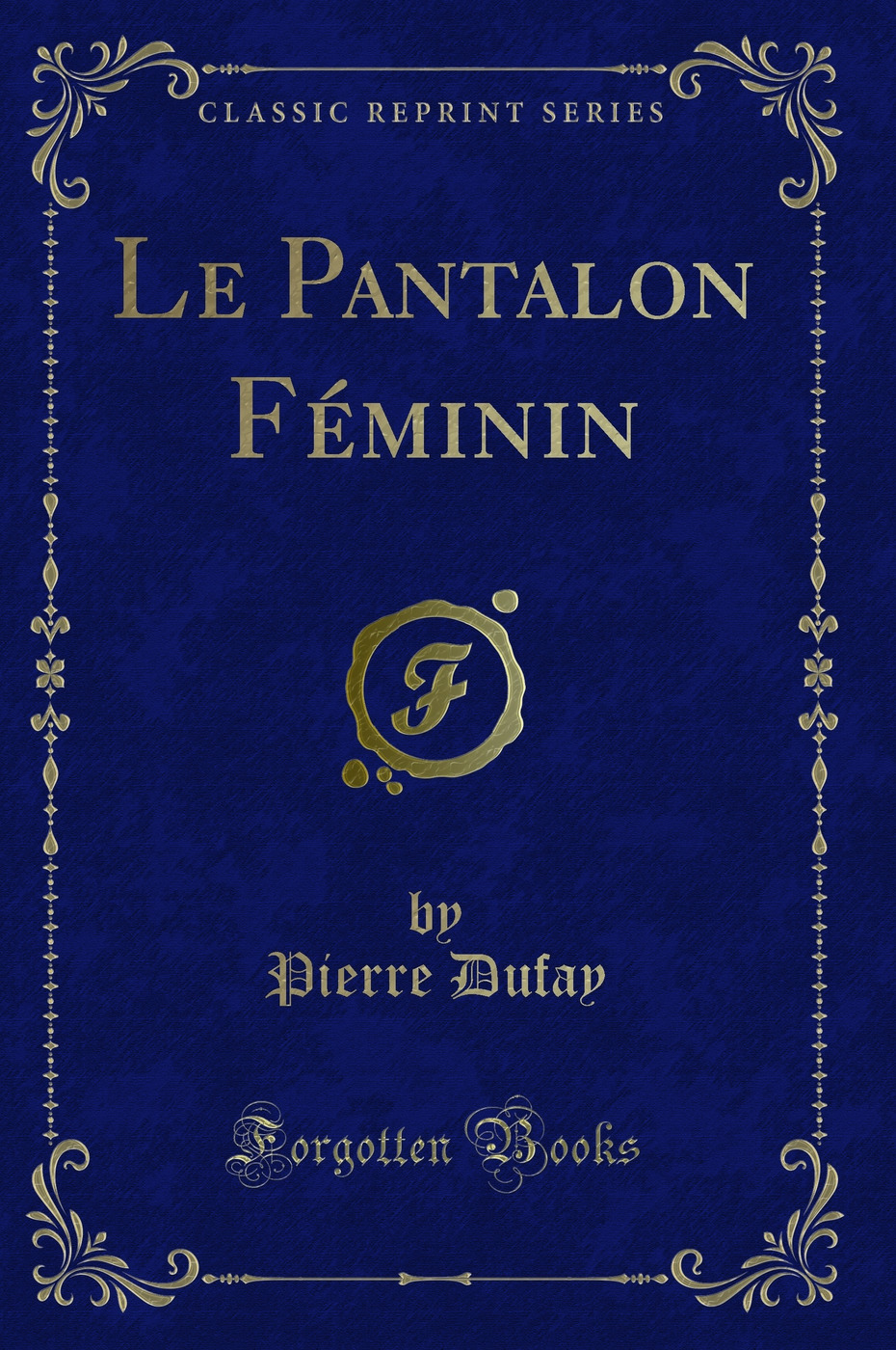 Le Pantalon Féminin (Classic Reprint)