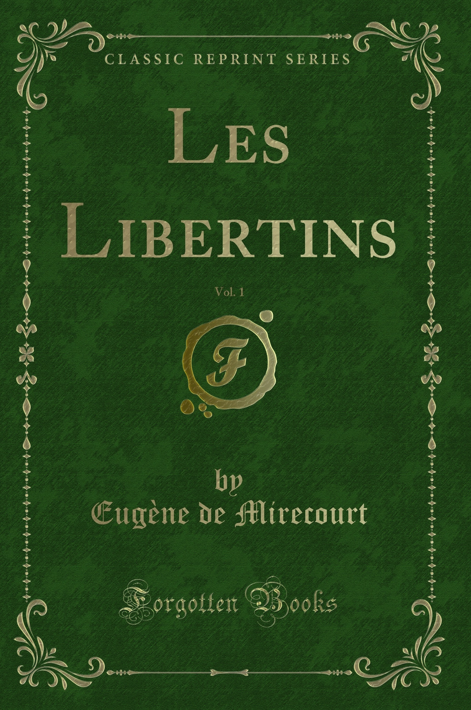 Les Libertins, Vol. 1 (Classic Reprint)