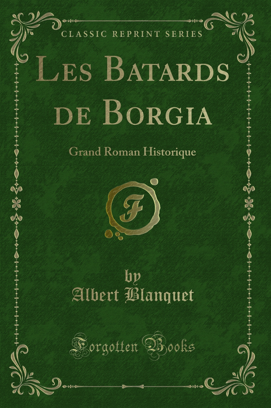 Les Batards de Borgia: Grand Roman Historique (Classic Reprint)