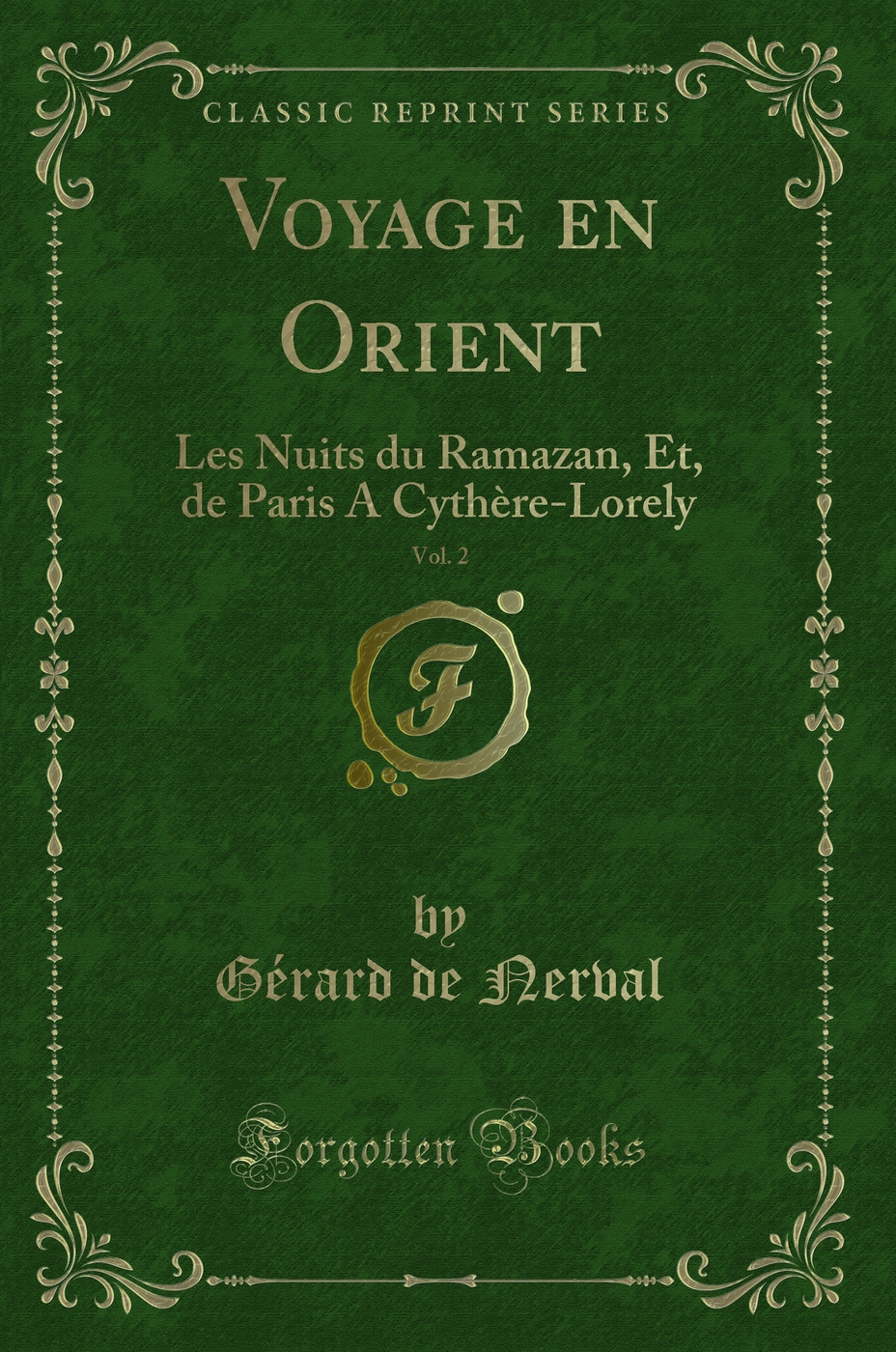 Voyage en Orient, Vol. 2: Les Nuits du Ramazan, Et, de Paris A Cythère-Lorely (Classic Reprint)