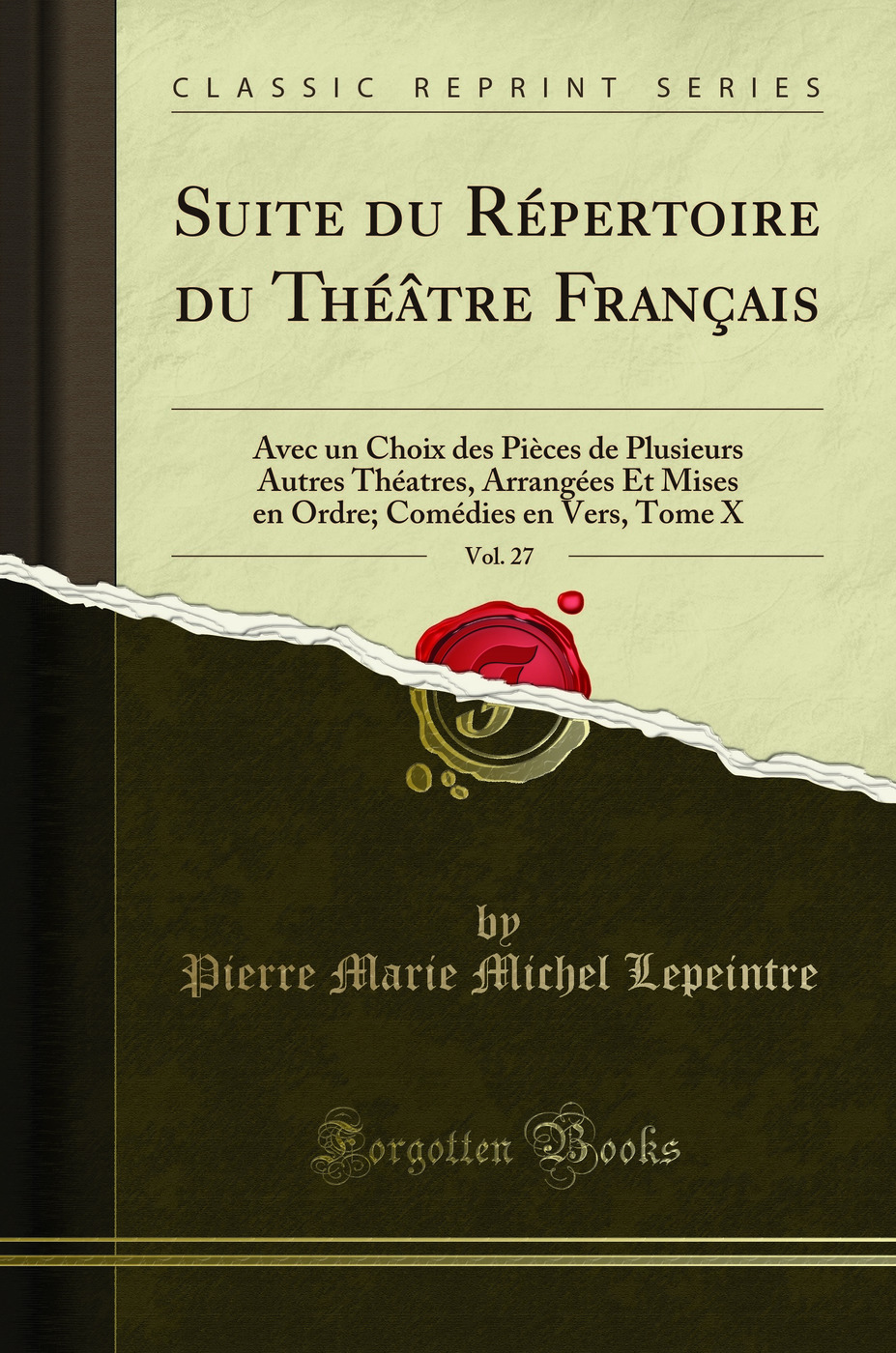 Suite du Répertoire du Théâtre Français, Vol. 27: Avec un Choix des Pièces de Plusieurs Autres Théatres, Arrangées Et Mises en Ordre; Comédies en Vers, Tome X (Classic Reprint)