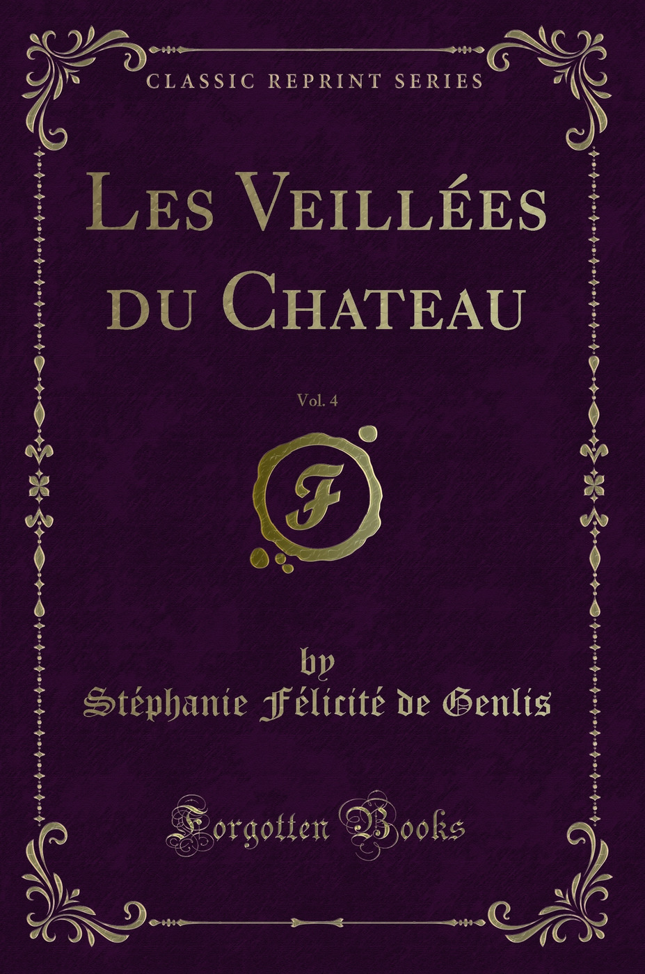 Les Veillées du Chateau, Vol. 4 (Classic Reprint)