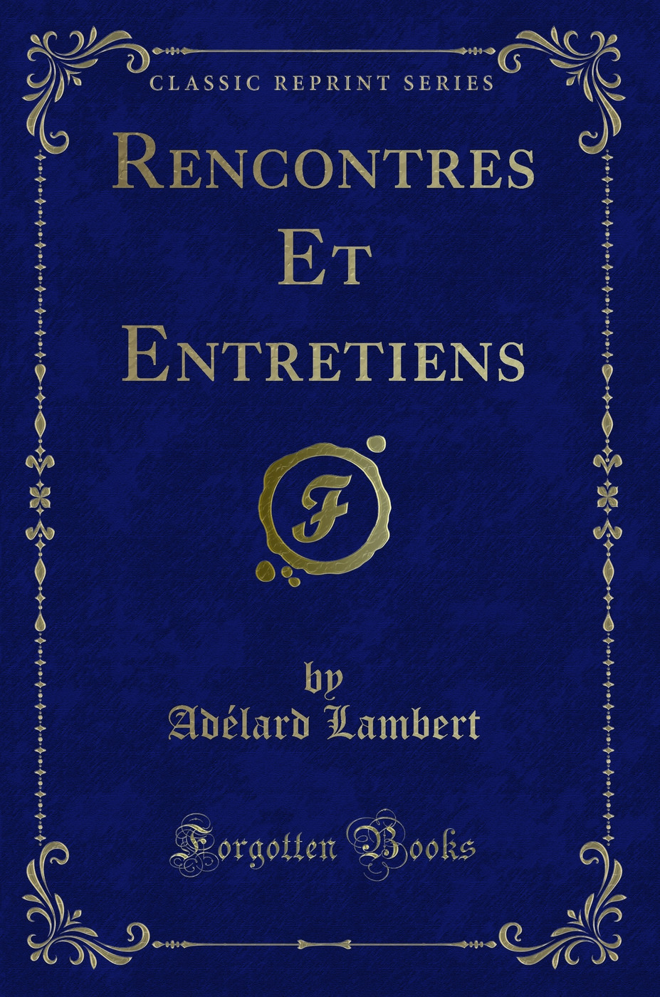 Rencontres Et Entretiens (Classic Reprint)