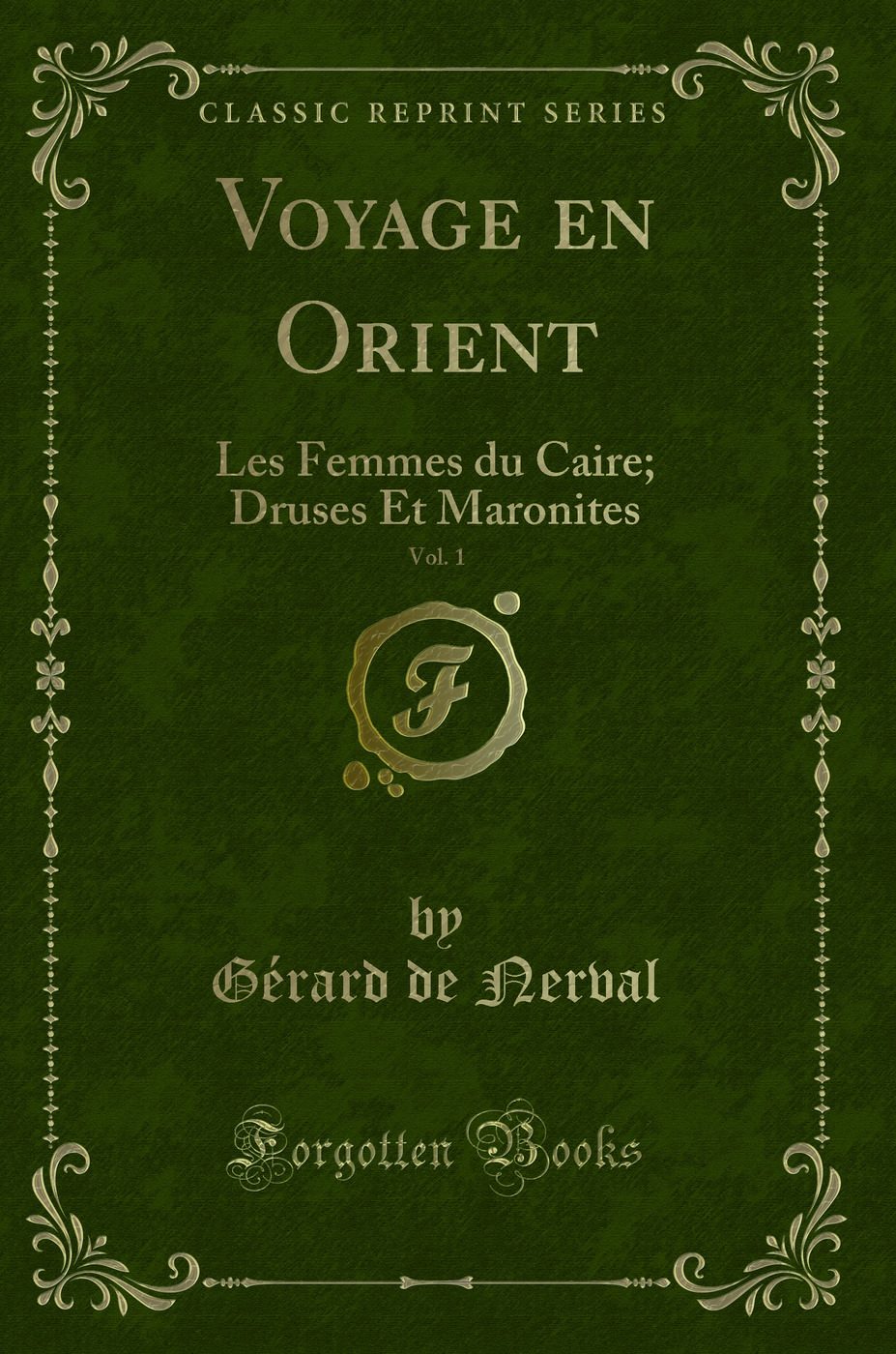 Voyage en Orient, Vol. 1: Les Femmes du Caire; Druses Et Maronites (Classic Reprint)