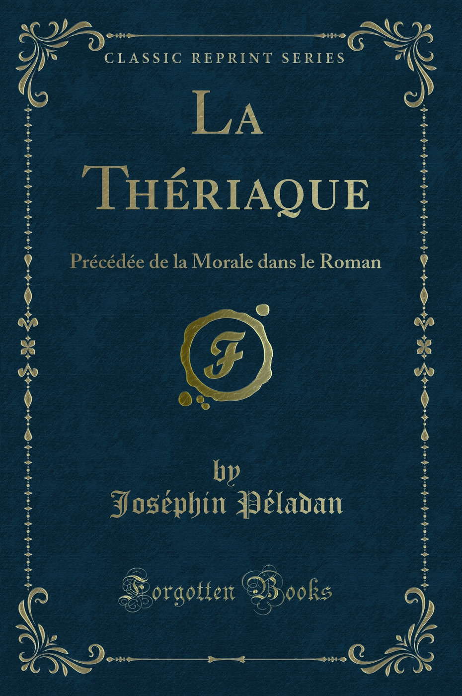 La Thériaque: Précédée de la Morale dans le Roman (Classic Reprint)