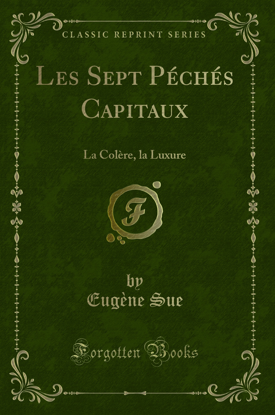 Les Sept Péchés Capitaux: La Colère, la Luxure (Classic Reprint)