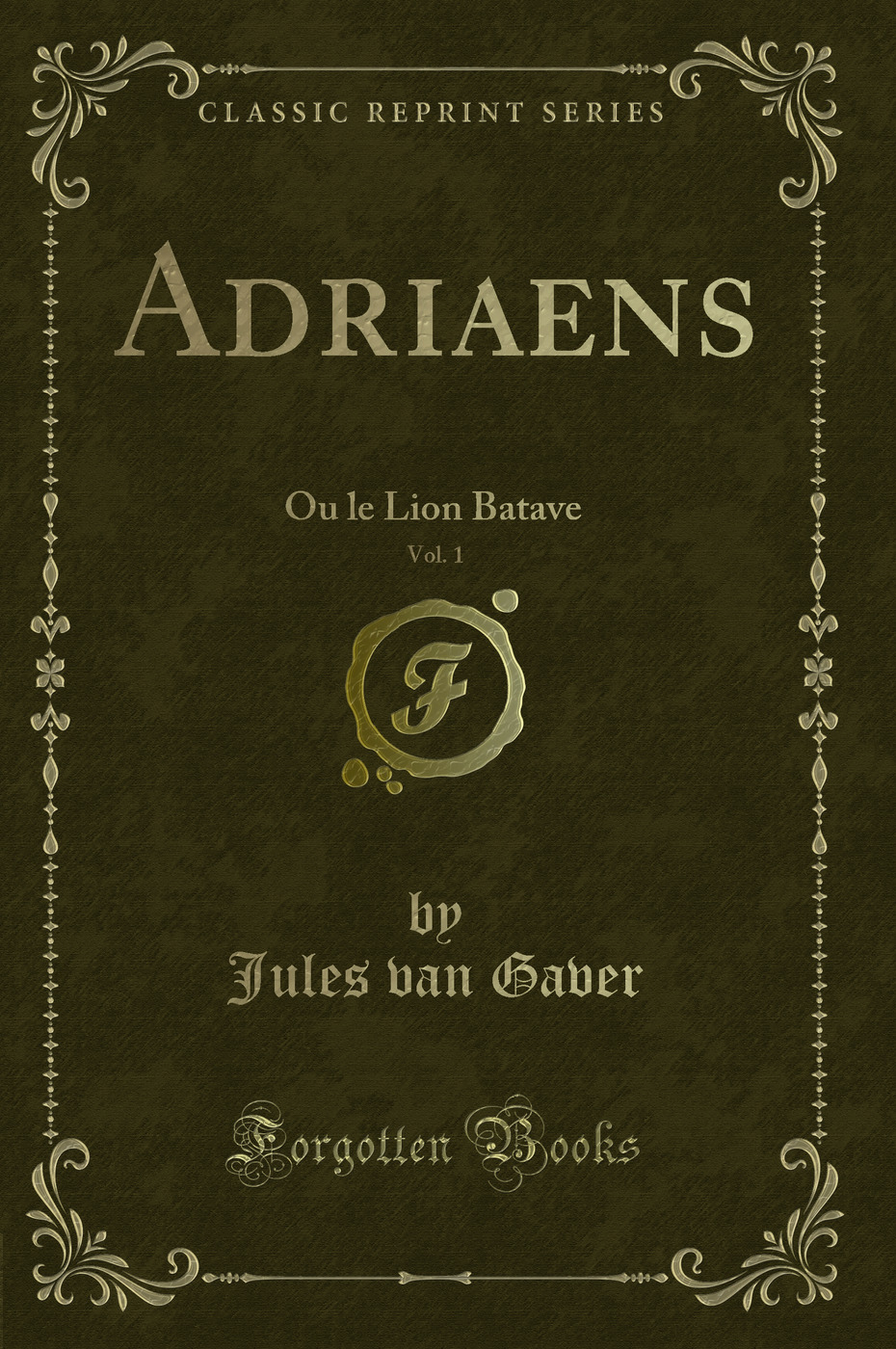 Adriaens, Vol. 1: Ou le Lion Batave (Classic Reprint)