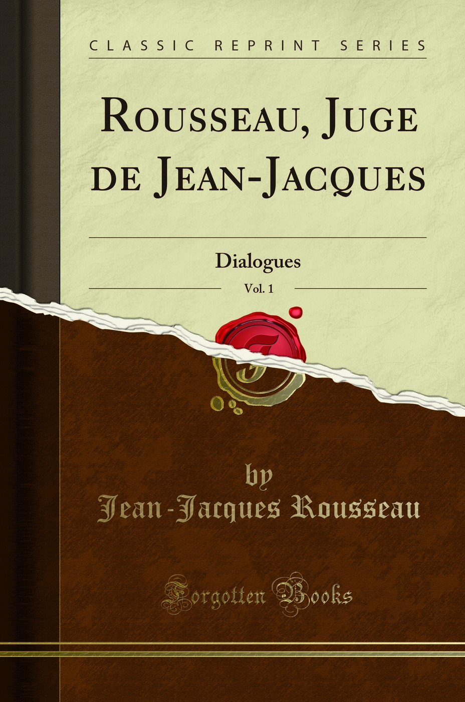 Rousseau, Juge de Jean-Jacques, Vol. 1: Dialogues (Classic Reprint)