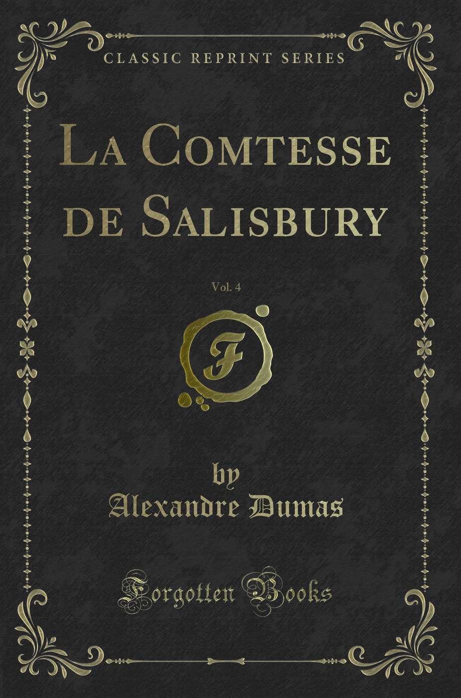 La Comtesse de Salisbury, Vol. 4 (Classic Reprint)