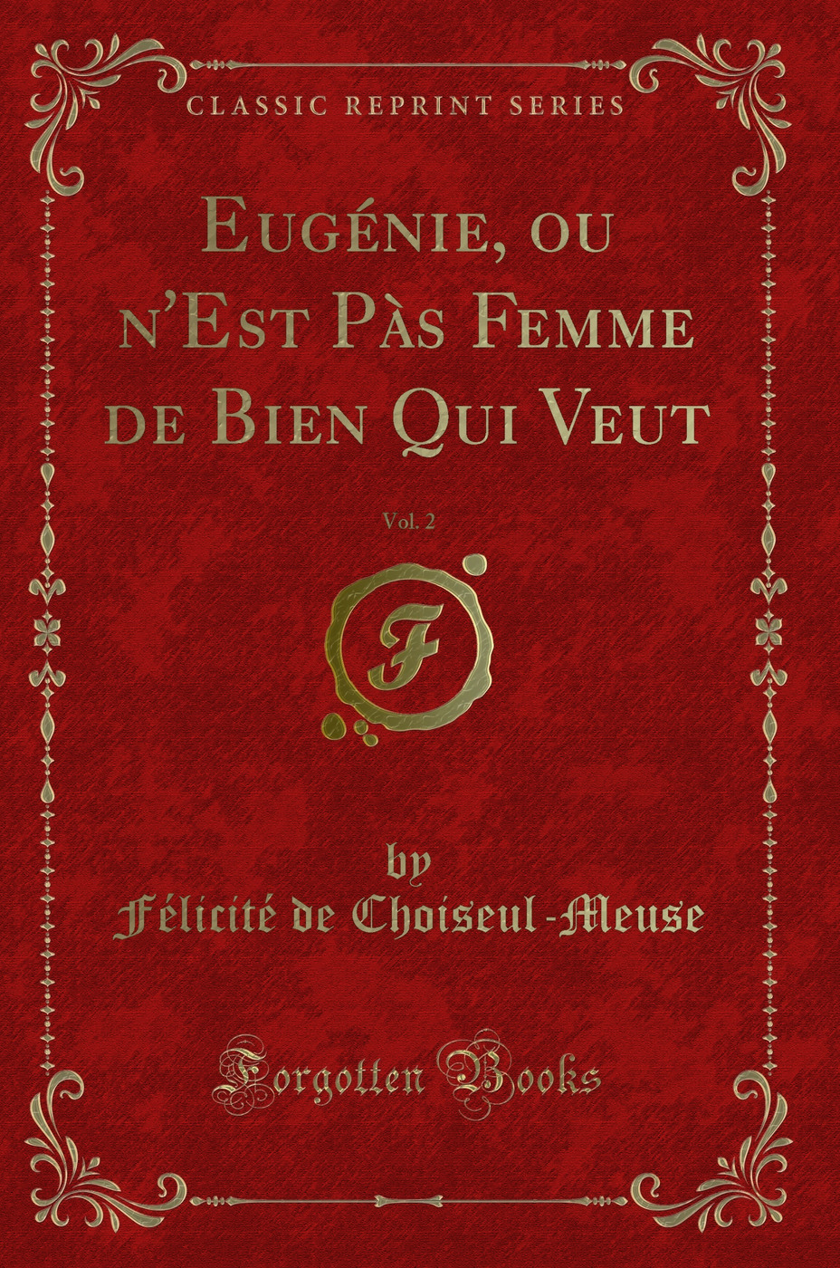 Eugénie, ou n'Est Pàs Femme de Bien Qui Veut, Vol. 2 (Classic Reprint)