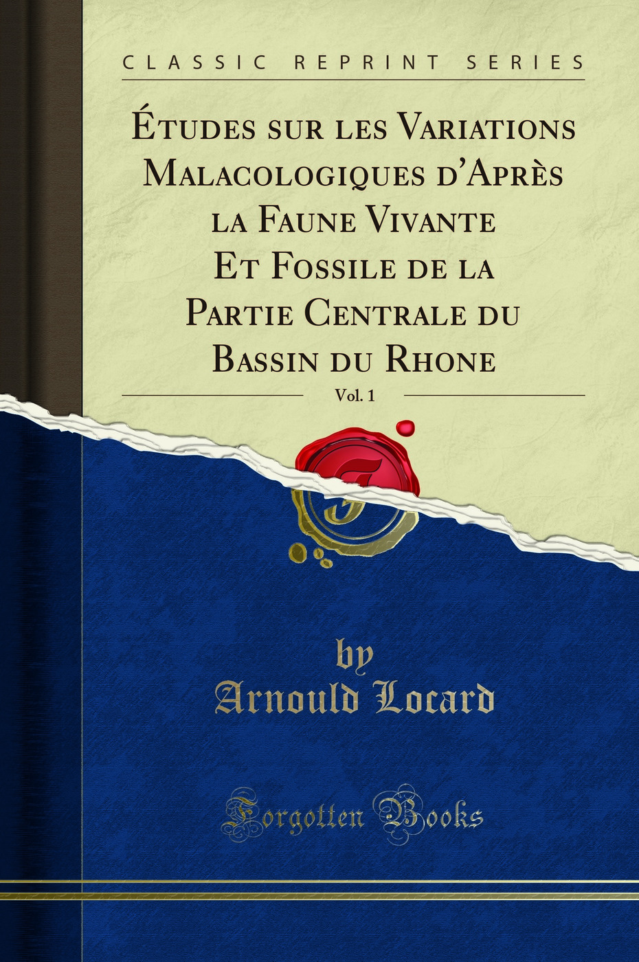 Études sur les Variations Malacologiques d'Après la Faune Vivante Et Fossile de la Partie Centrale du Bassin du Rhone, Vol. 1 (Classic Reprint)