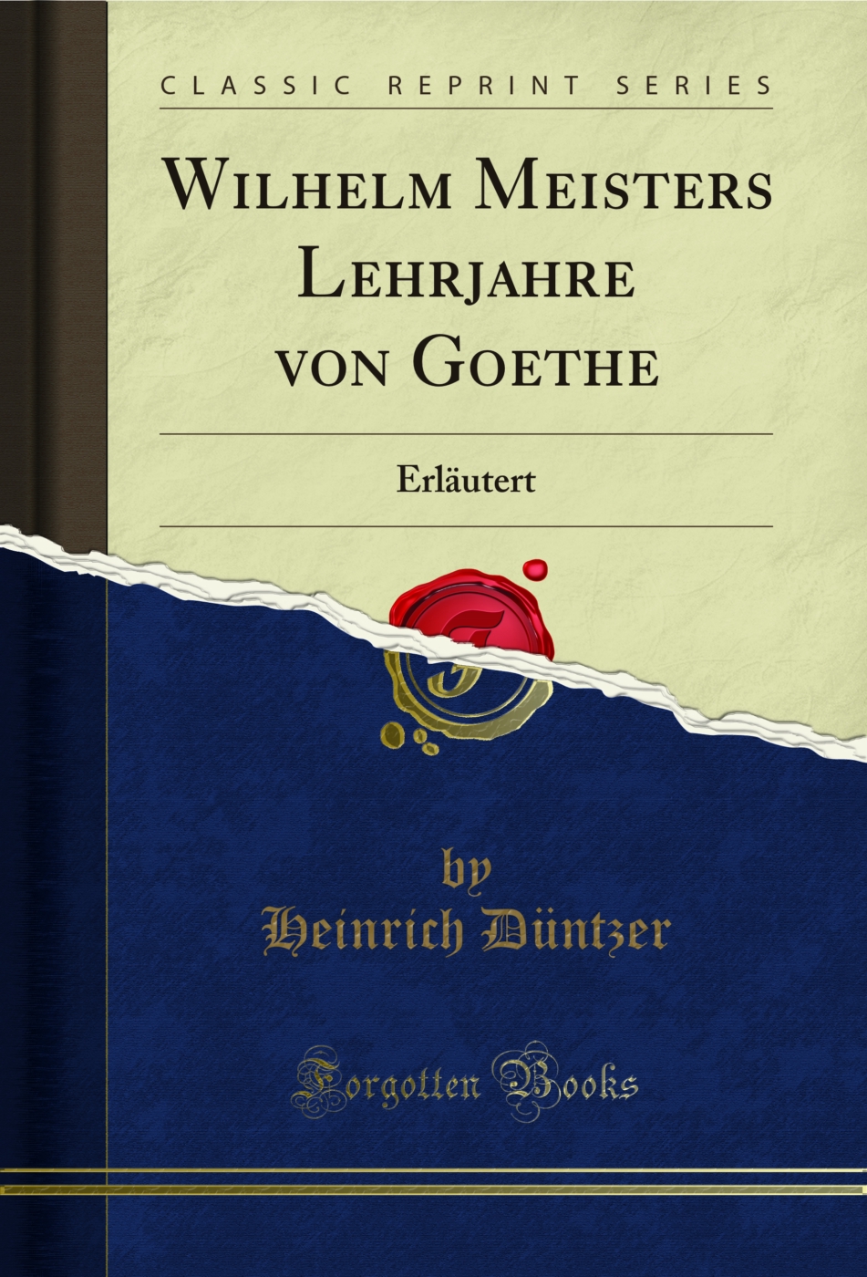 Wilhelm Meisters Lehrjahre von Goethe: Erläutert (Classic Reprint)