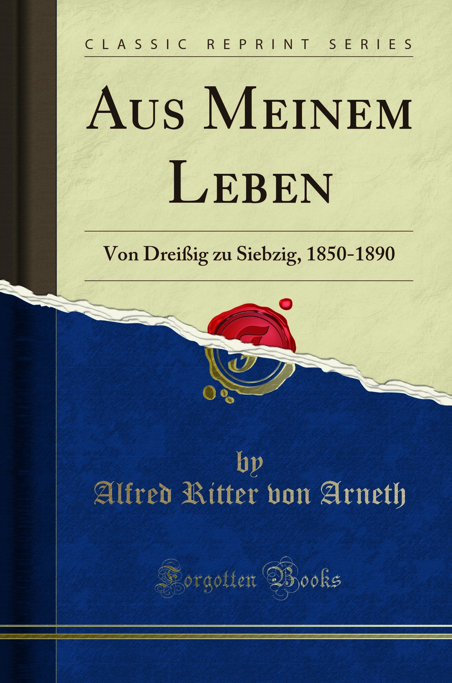 Aus Meinem Leben: Von Dreißig zu Siebzig, 1850-1890 (Classic Reprint)