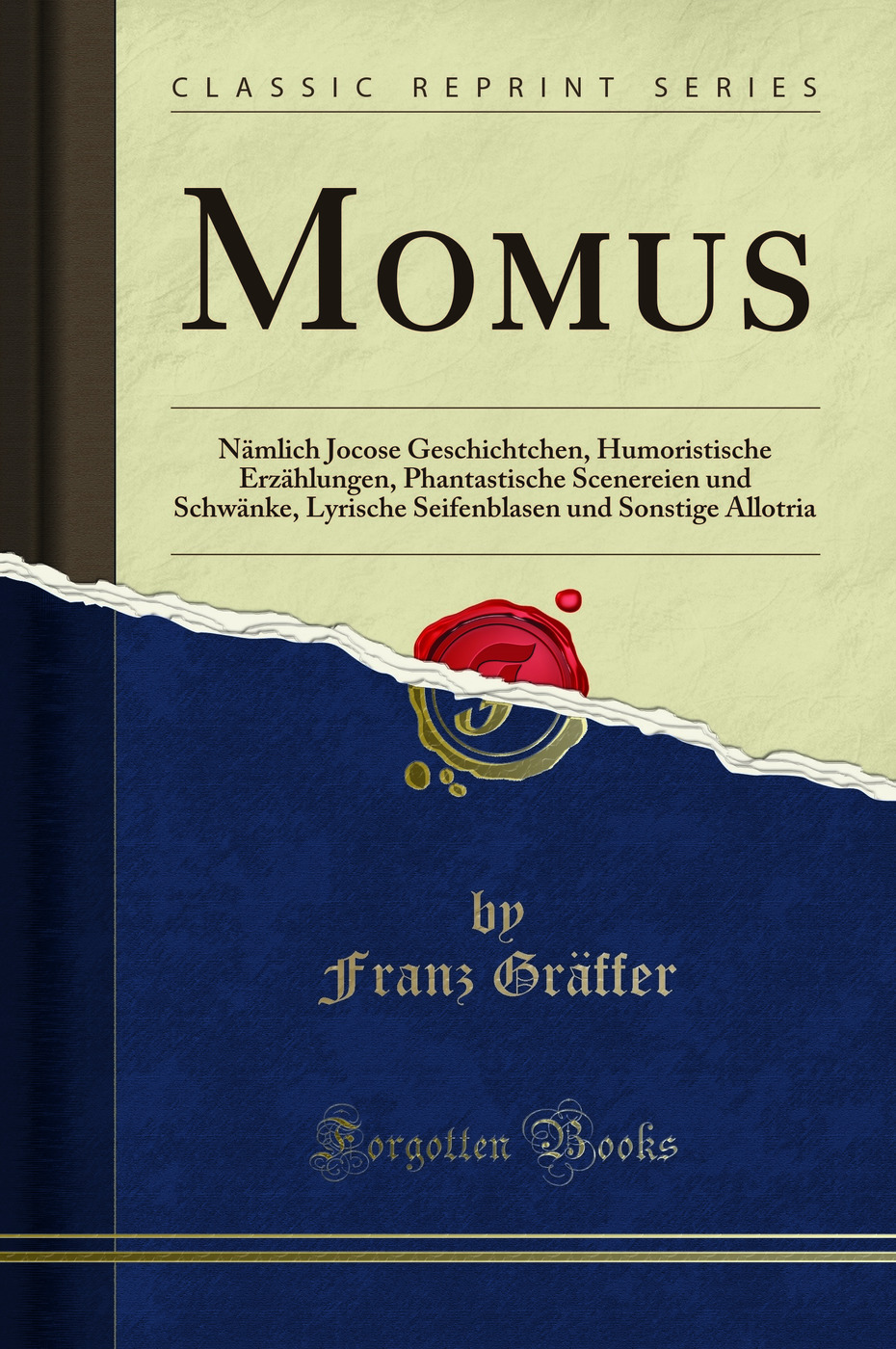 Momus: Nämlich Jocose Geschichtchen, Humoristische Erzählungen, Phantastische Scenereien und Schwänke, Lyrische Seifenblasen und Sonstige Allotria (Classic Reprint)