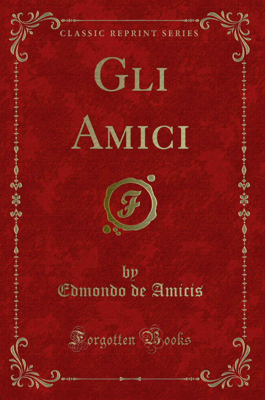 Gli Amici (Classic Reprint)