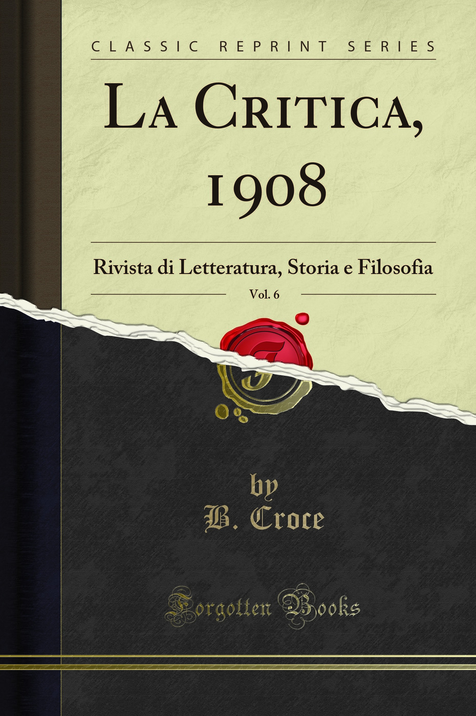 La Critica, 1908, Vol. 6: Rivista di Letteratura, Storia e Filosofia (Classic Reprint)