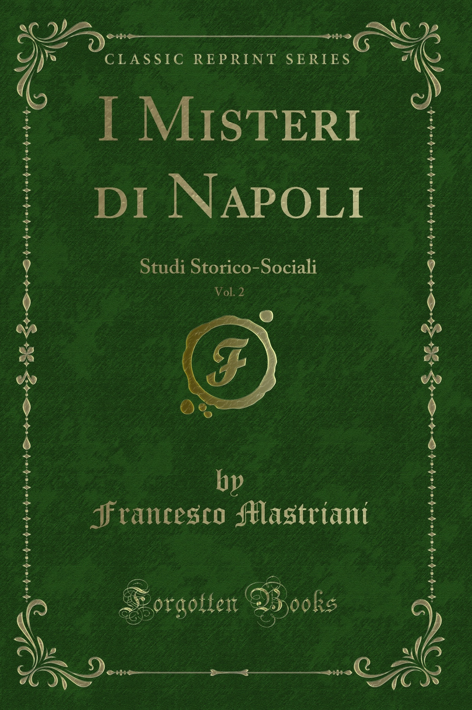 I Misteri di Napoli, Vol. 2: Studi Storico-Sociali (Classic Reprint)