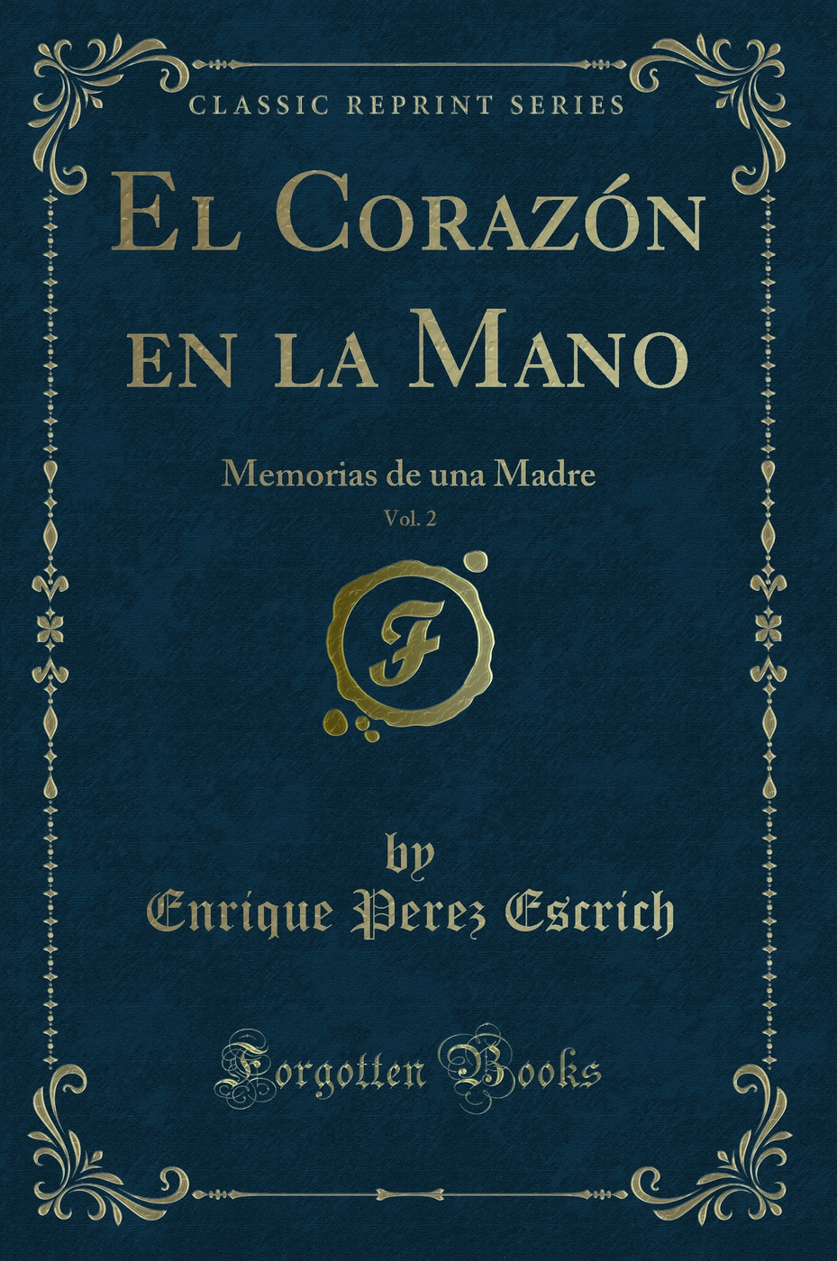 El Corazón en la Mano, Vol. 2: Memorias de una Madre (Classic Reprint)