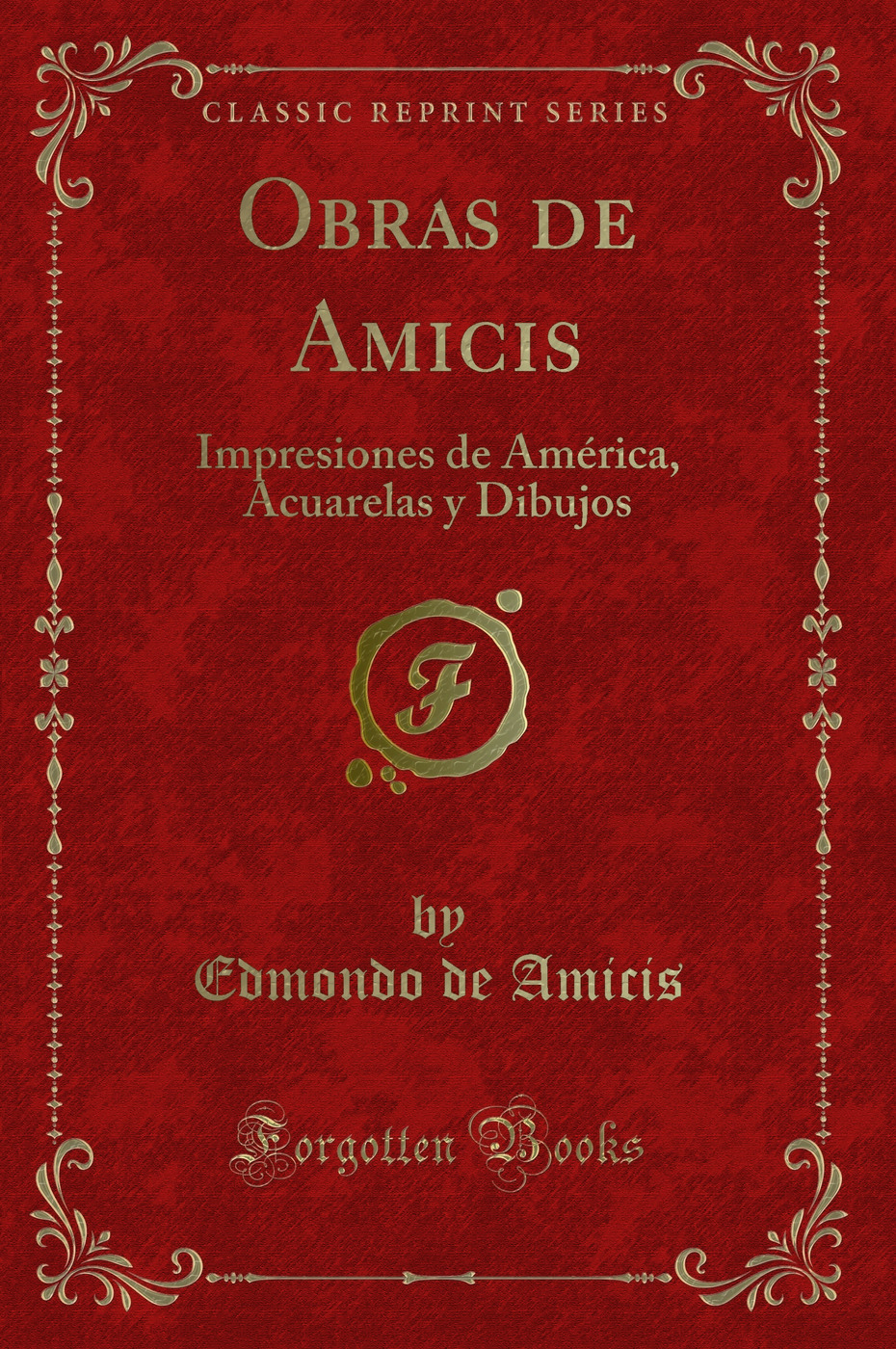 Obras de Amicis: Impresiones de América, Acuarelas y Dibujos (Classic Reprint)