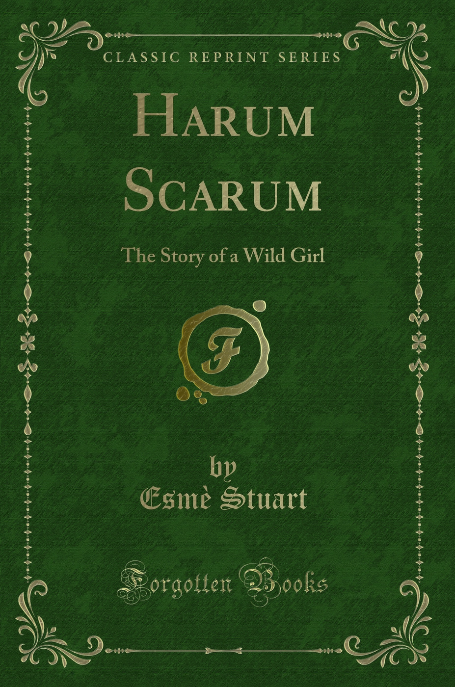Harum Scarum: The Story of a Wild Girl (Classic Reprint)