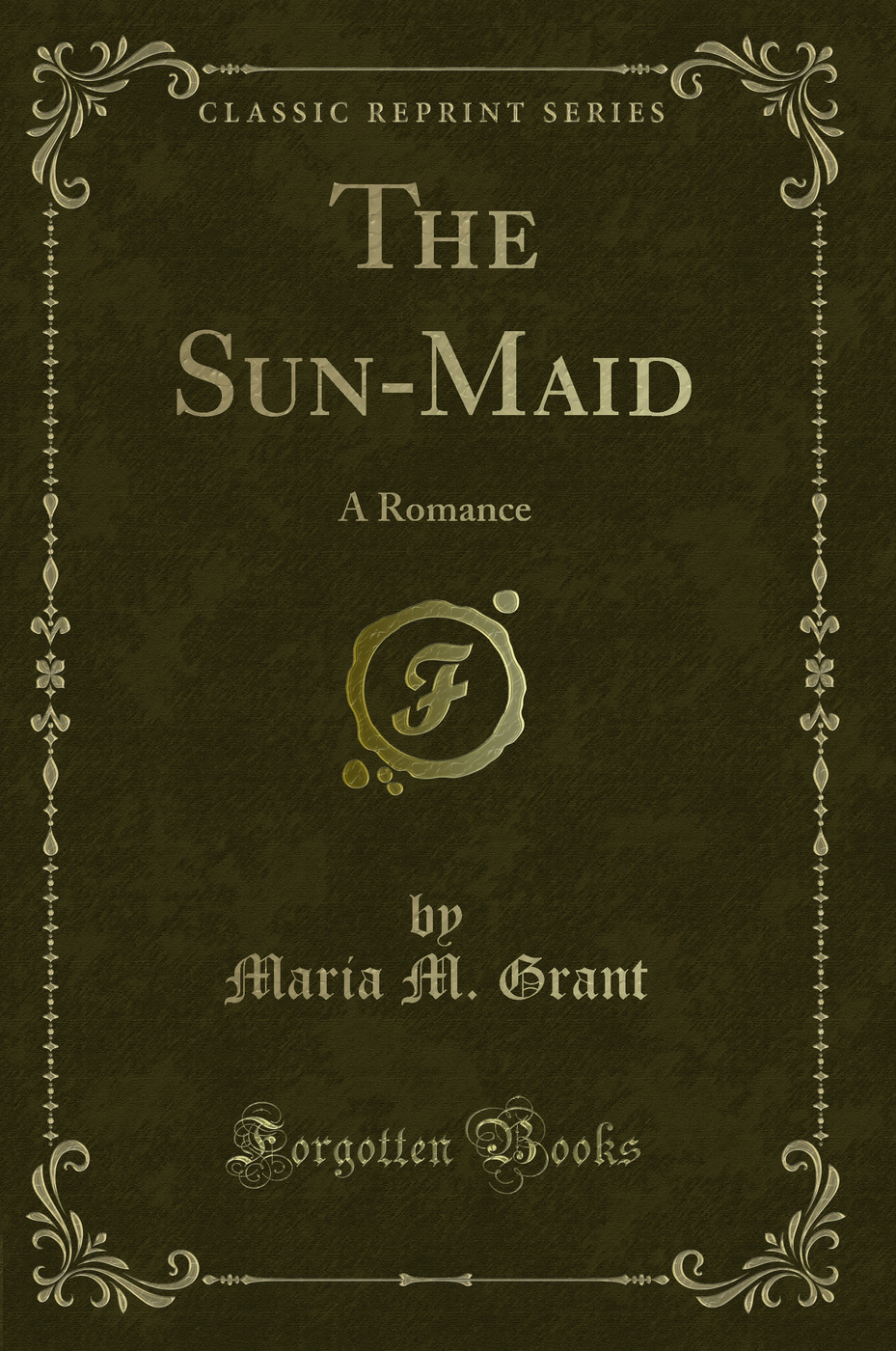 The Sun-Maid: A Romance (Classic Reprint)