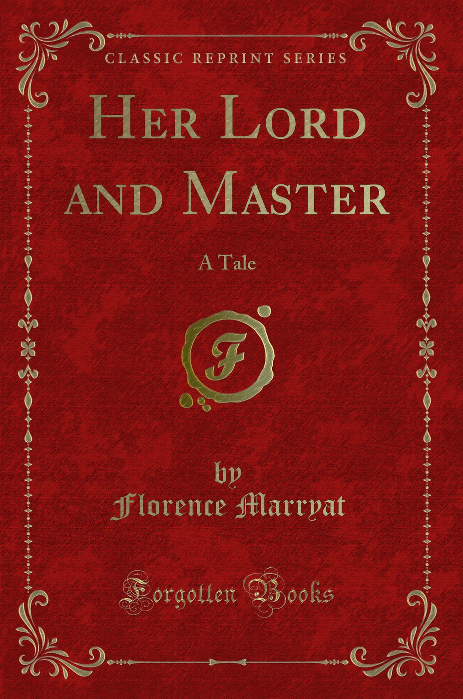 Her Lord and Master: A Tale (Classic Reprint)
