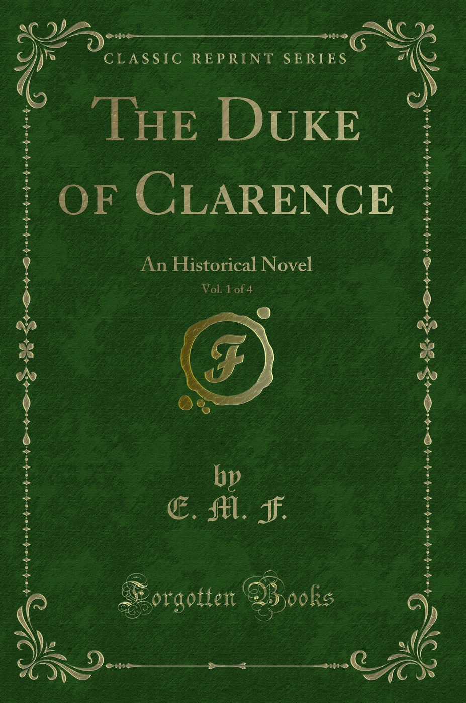 The Duke of Clarence, Vol. 1 of 4: An Historical Novel (Classic Reprint)