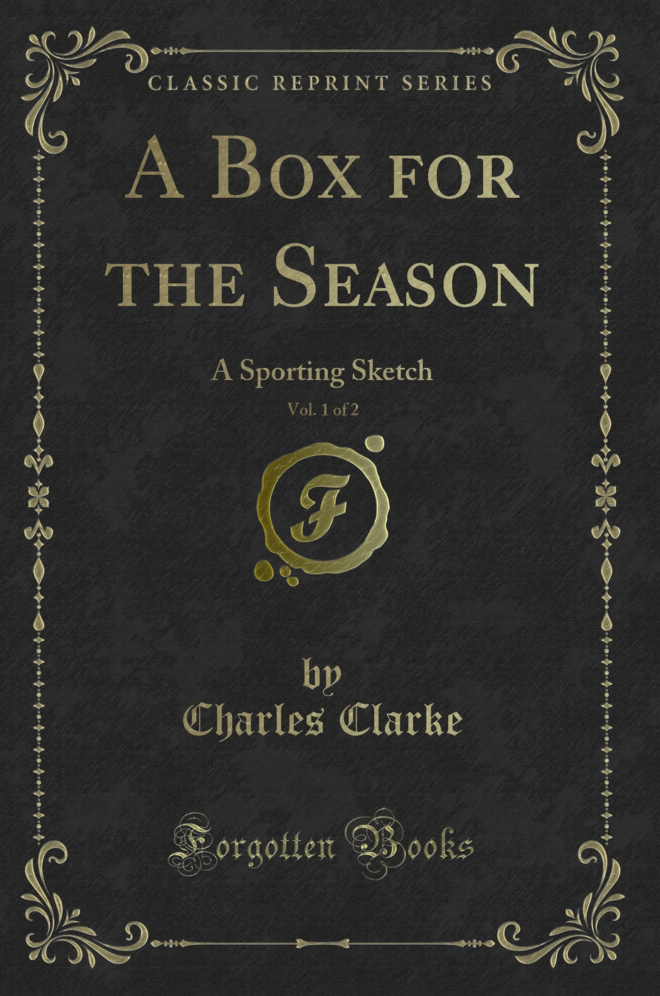 A Box for the Season, Vol. 1 of 2: A Sporting Sketch (Classic Reprint)