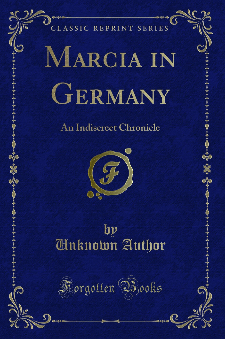Marcia in Germany: An Indiscreet Chronicle (Classic Reprint)