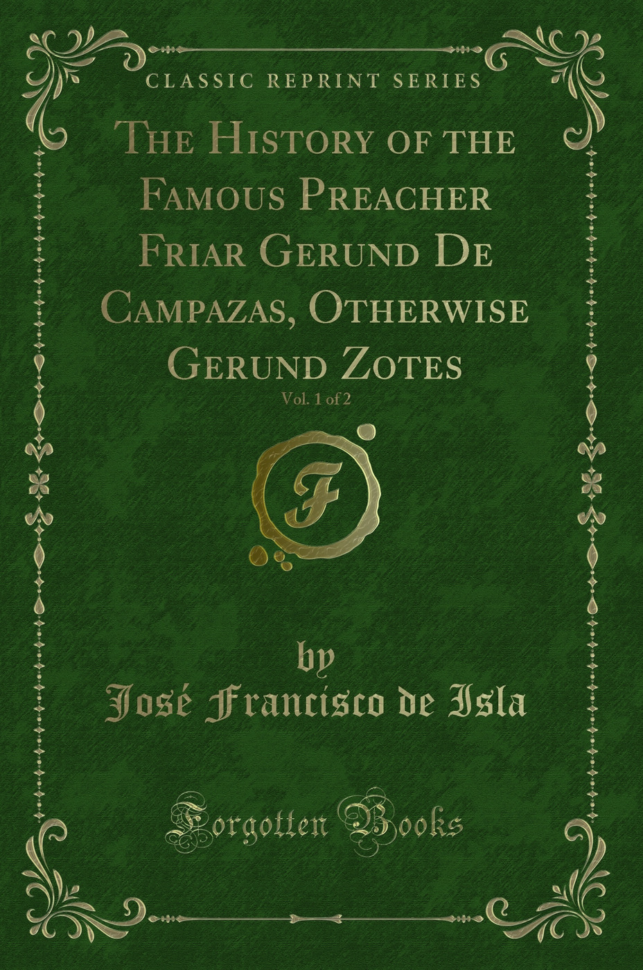 The History of the Famous Preacher Friar Gerund De Campazas, Otherwise Gerund Zotes, Vol. 1 of 2 (Classic Reprint)