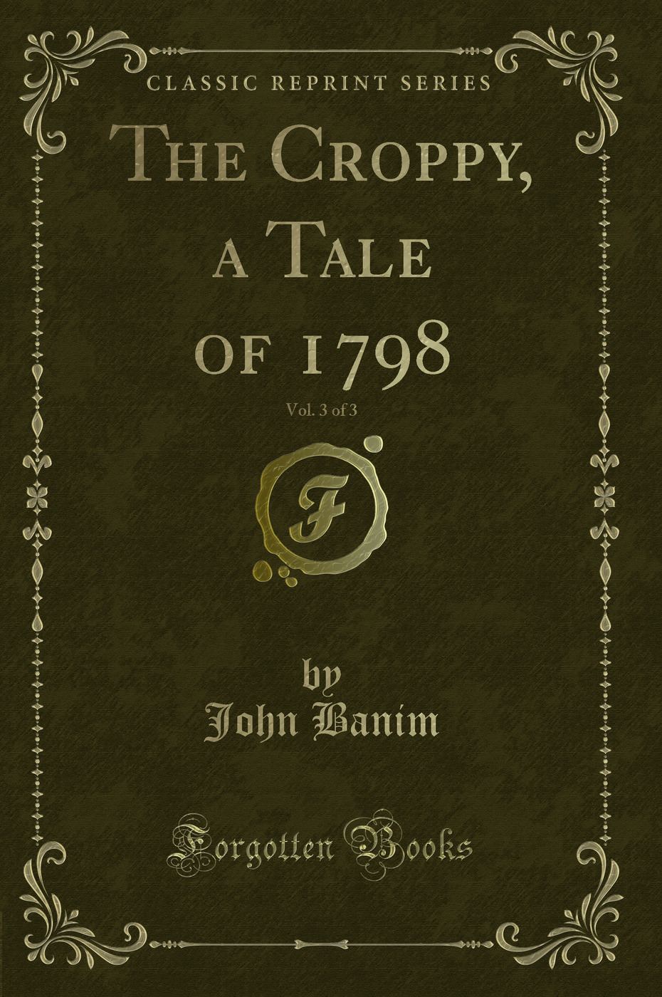 The Croppy, a Tale of 1798, Vol. 3 of 3 (Classic Reprint)