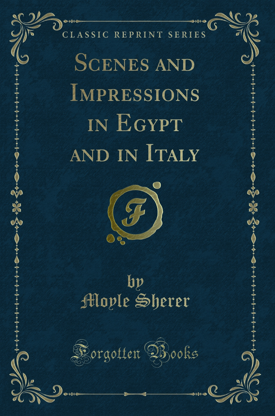 Scenes and Impressions in Egypt and in Italy (Classic Reprint)