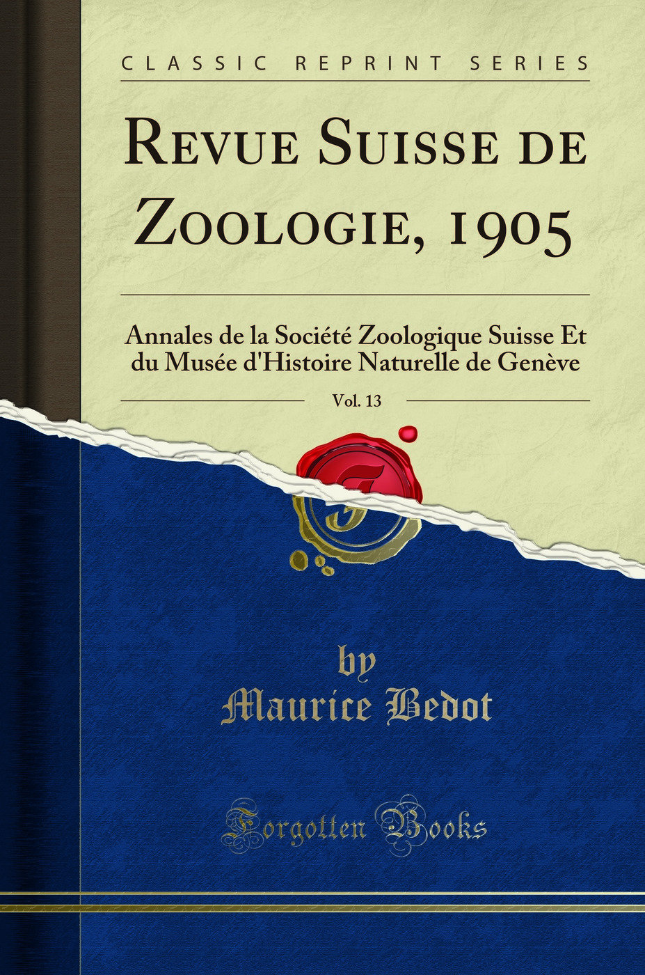 Revue Suisse de Zoologie, 1905, Vol. 13: Annales de la Société Zoologique Suisse Et du Musée d'Histoire Naturelle de Genève (Classic Reprint)