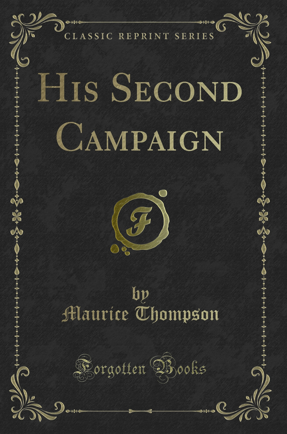 His Second Campaign (Classic Reprint)