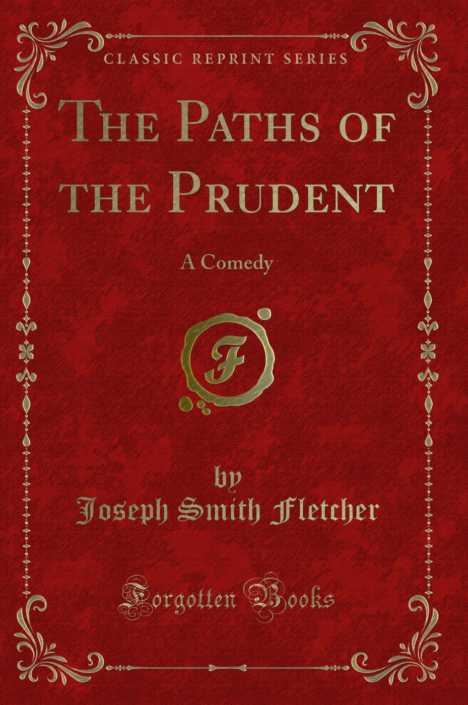 The Paths of the Prudent: A Comedy (Classic Reprint)