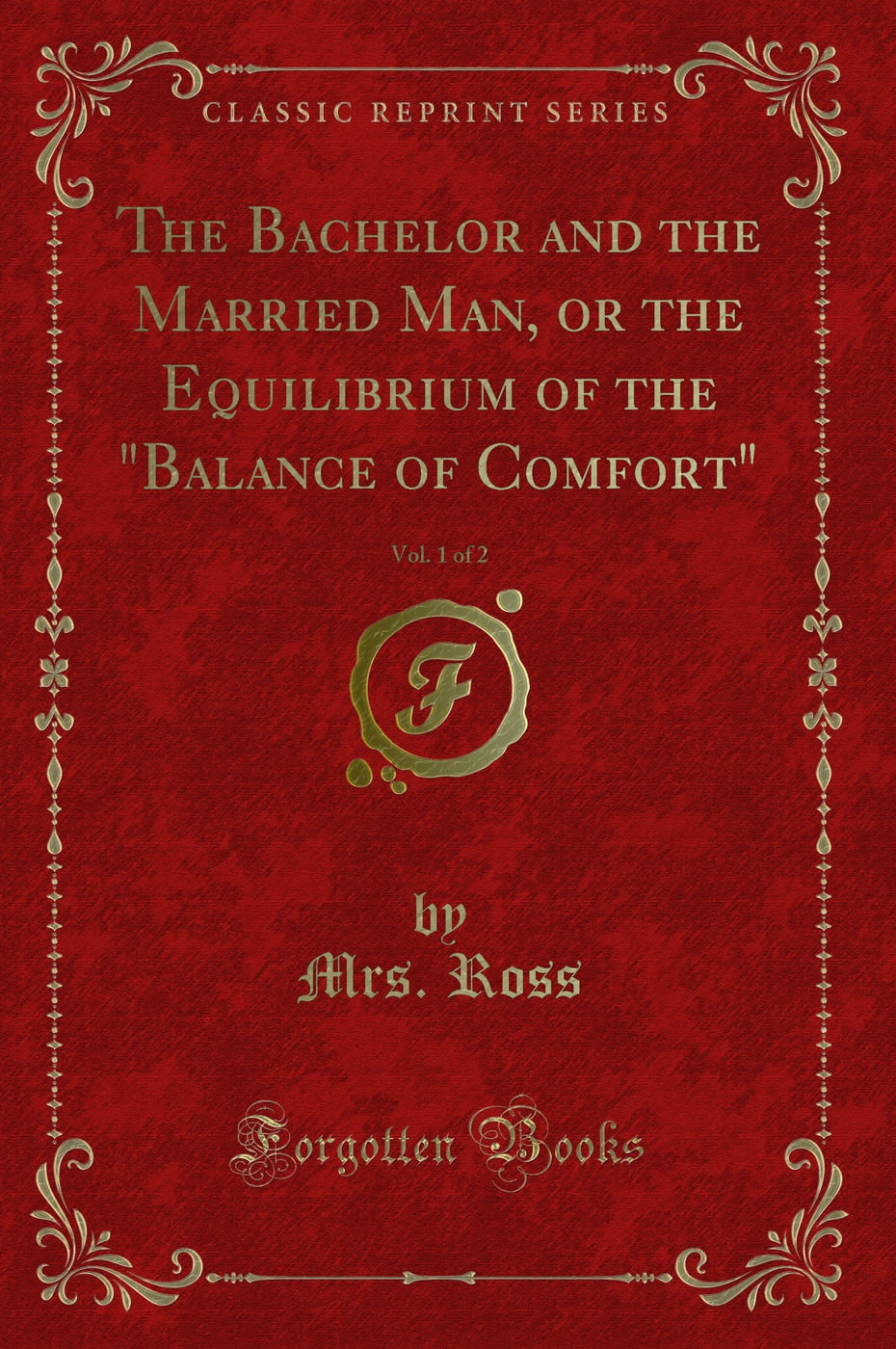 The Bachelor and the Married Man, or the Equilibrium of the Balance of Comfort, Vol. 1 of 2 (Classic Reprint)