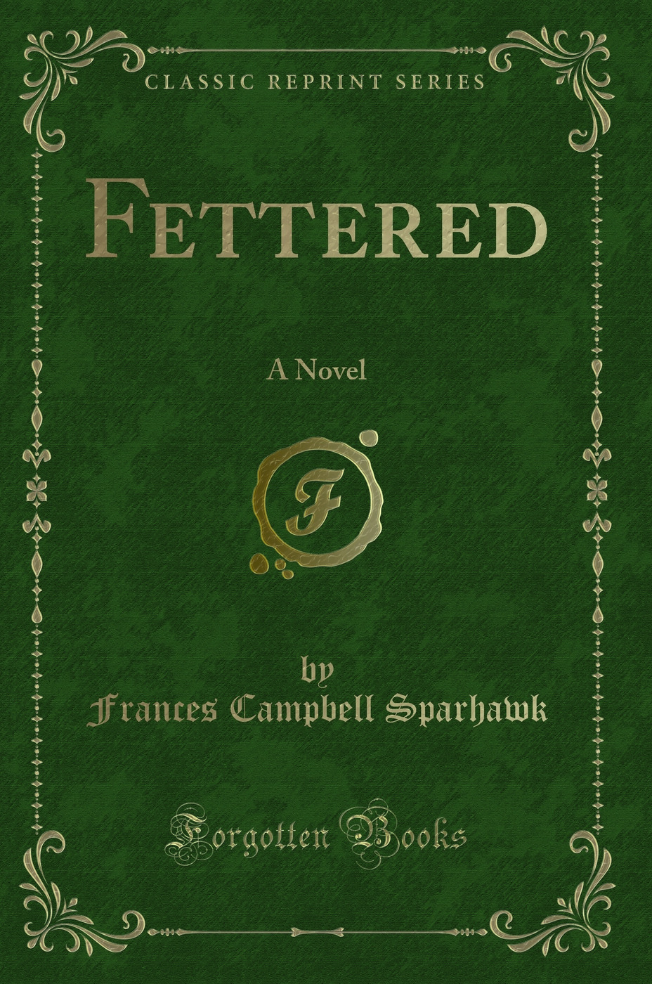 Fettered: A Novel (Classic Reprint)
