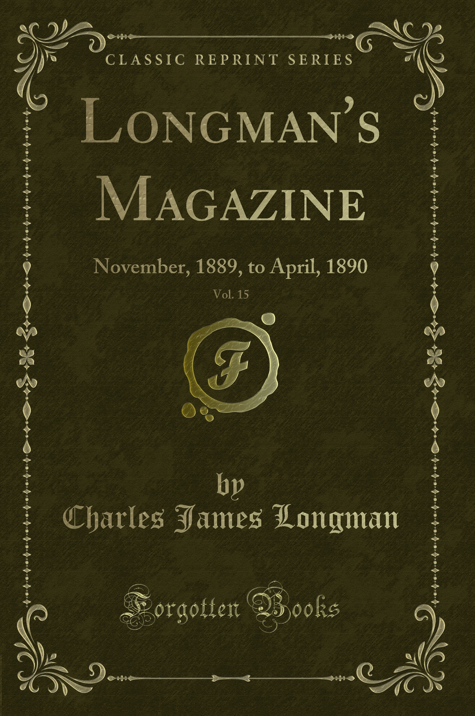 Longman's Magazine, Vol. 15: November, 1889, to April, 1890 (Classic Reprint)
