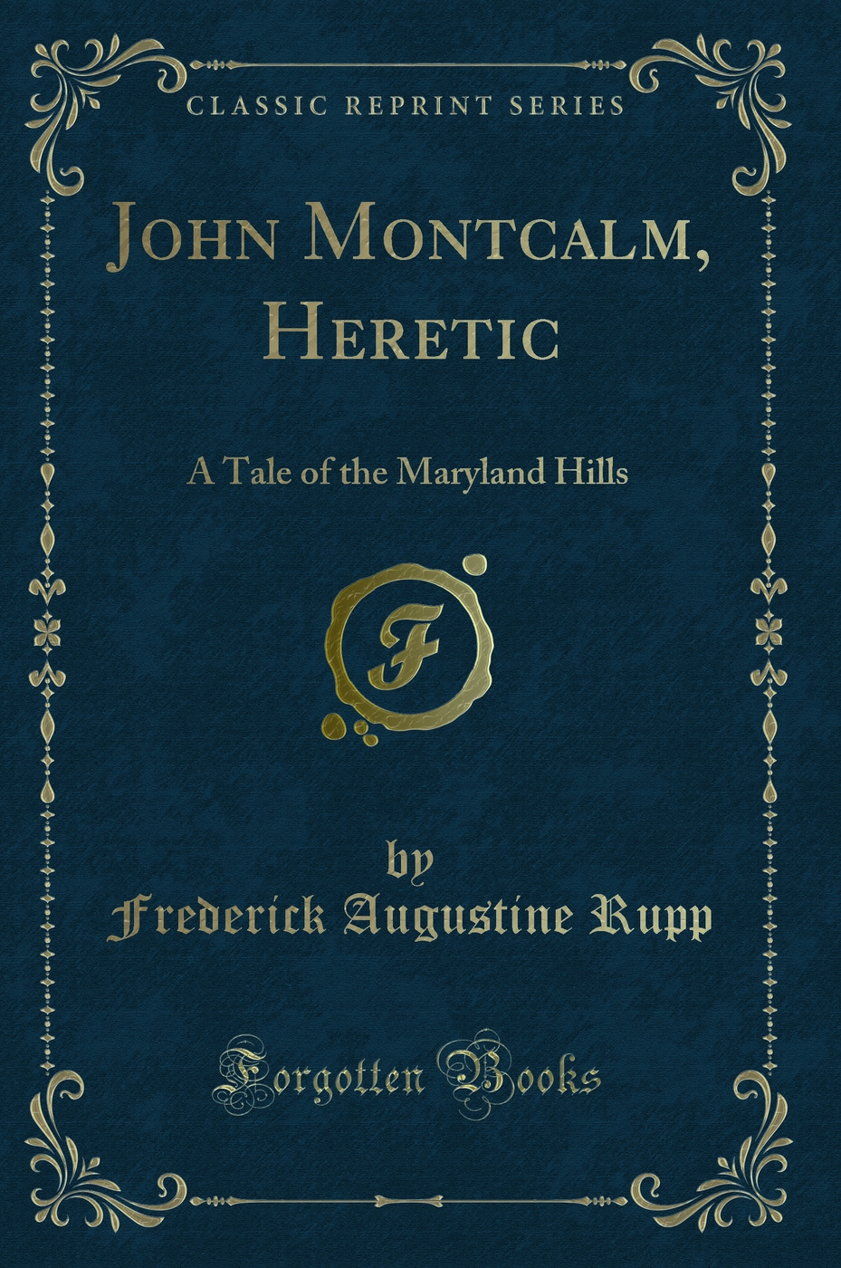John Montcalm, Heretic: A Tale of the Maryland Hills (Classic Reprint)