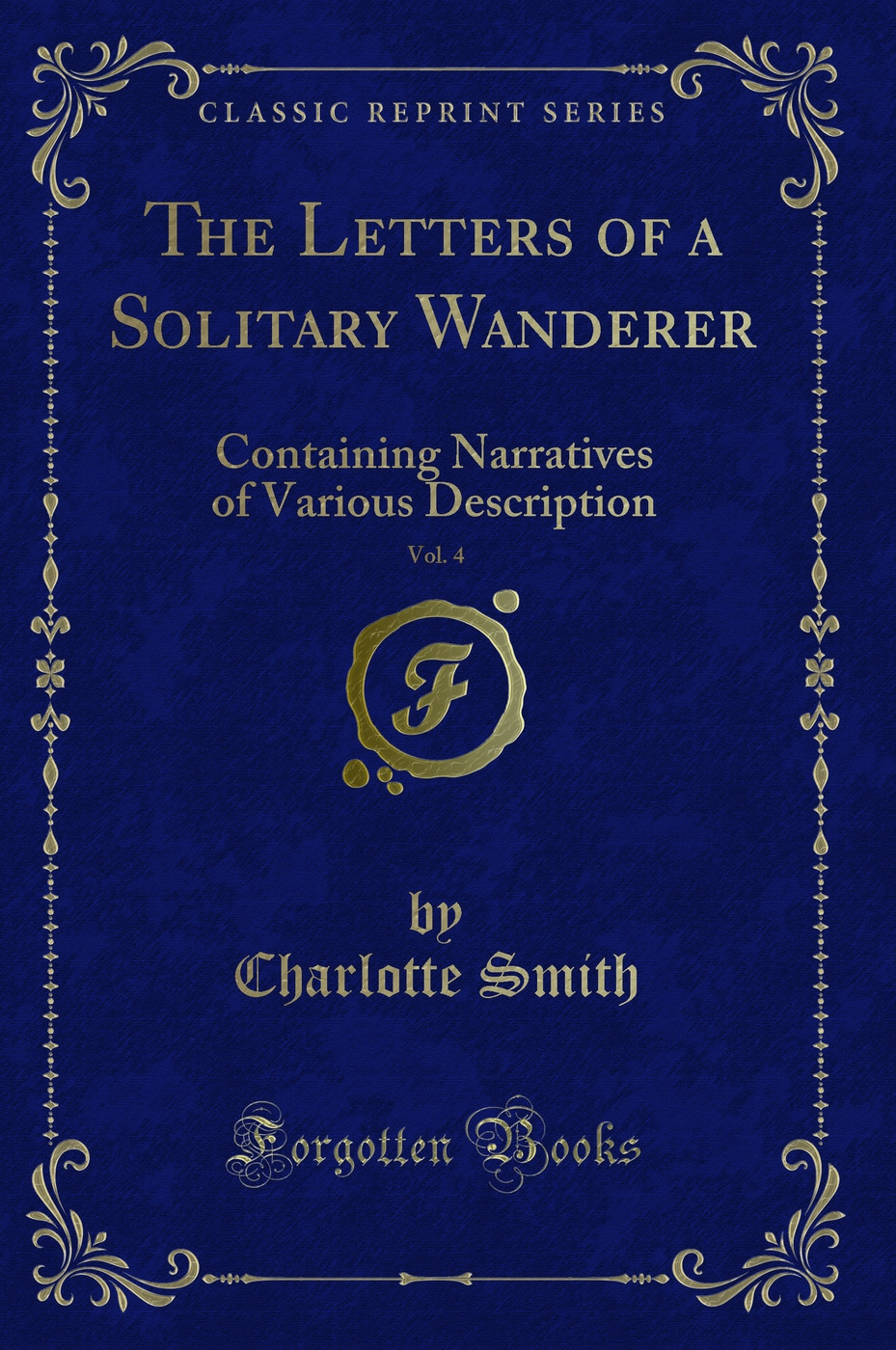 The Letters of a Solitary Wanderer, Vol. 4: Containing Narratives of Various Description (Classic Reprint)