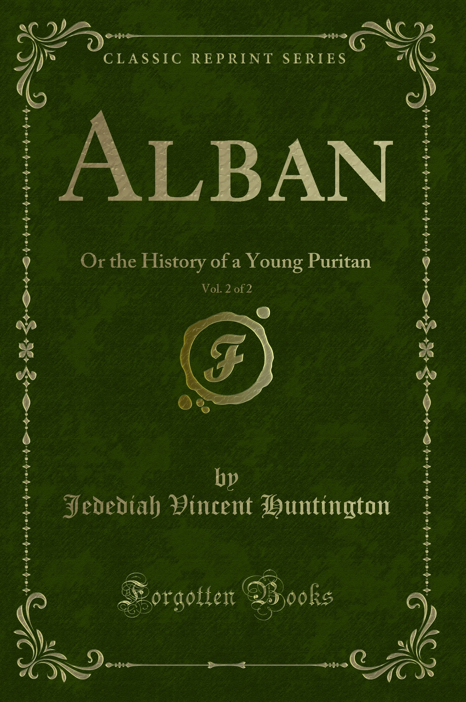 Alban, Vol. 2 of 2: Or the History of a Young Puritan (Classic Reprint)