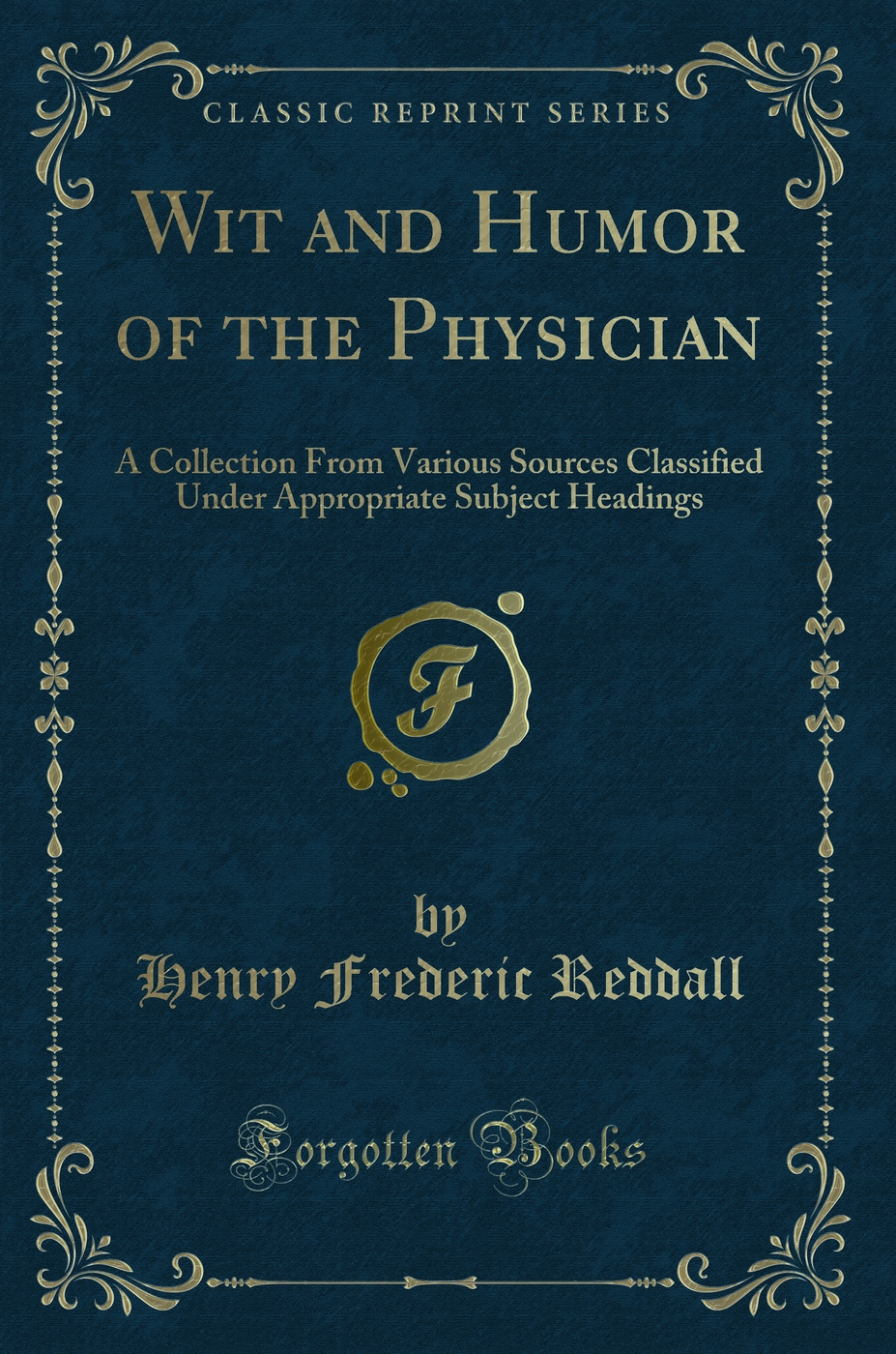 Wit and Humor of the Physician: A Collection From Various Sources Classified Under Appropriate Subject Headings (Classic Reprint)