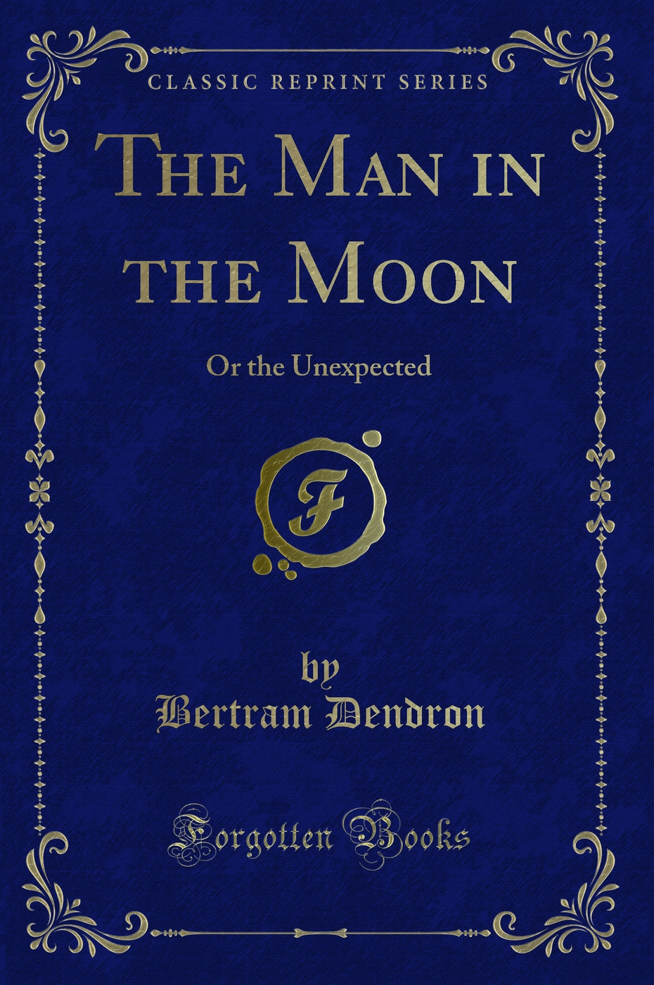 The Man in the Moon: Or the Unexpected (Classic Reprint)