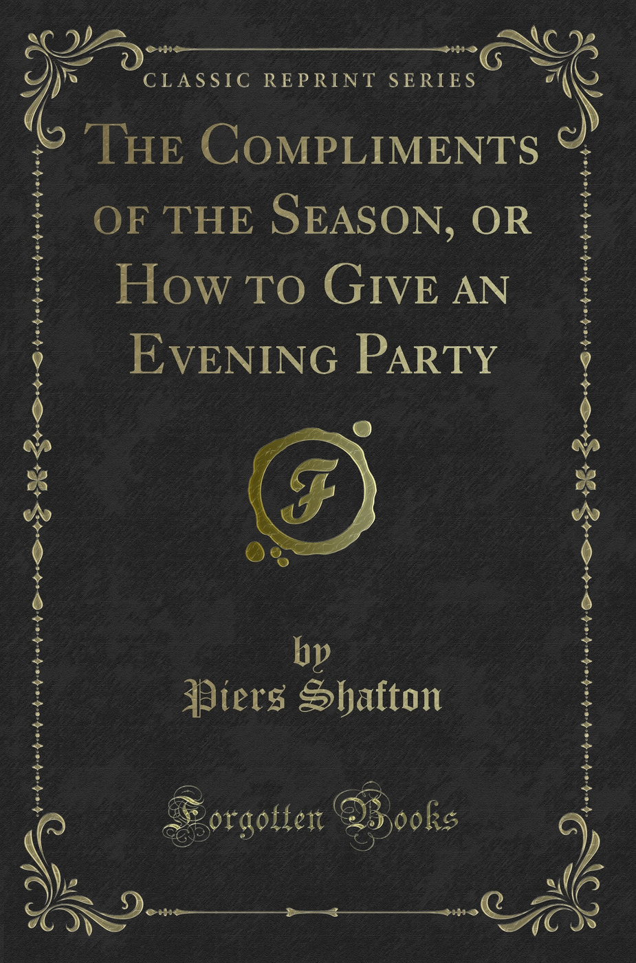 The Compliments of the Season, or How to Give an Evening Party (Classic Reprint)
