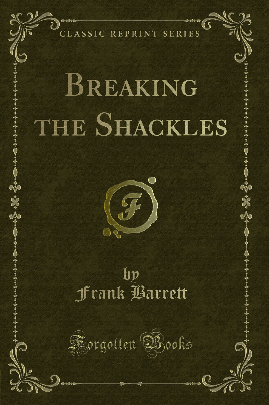 Breaking the Shackles (Classic Reprint)