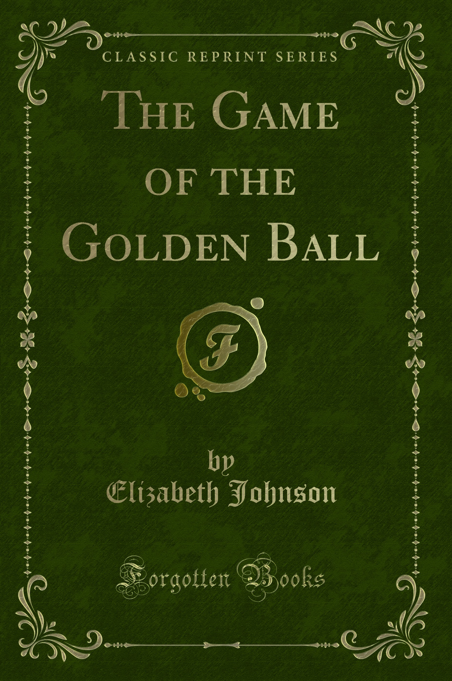 The Game of the Golden Ball (Classic Reprint)