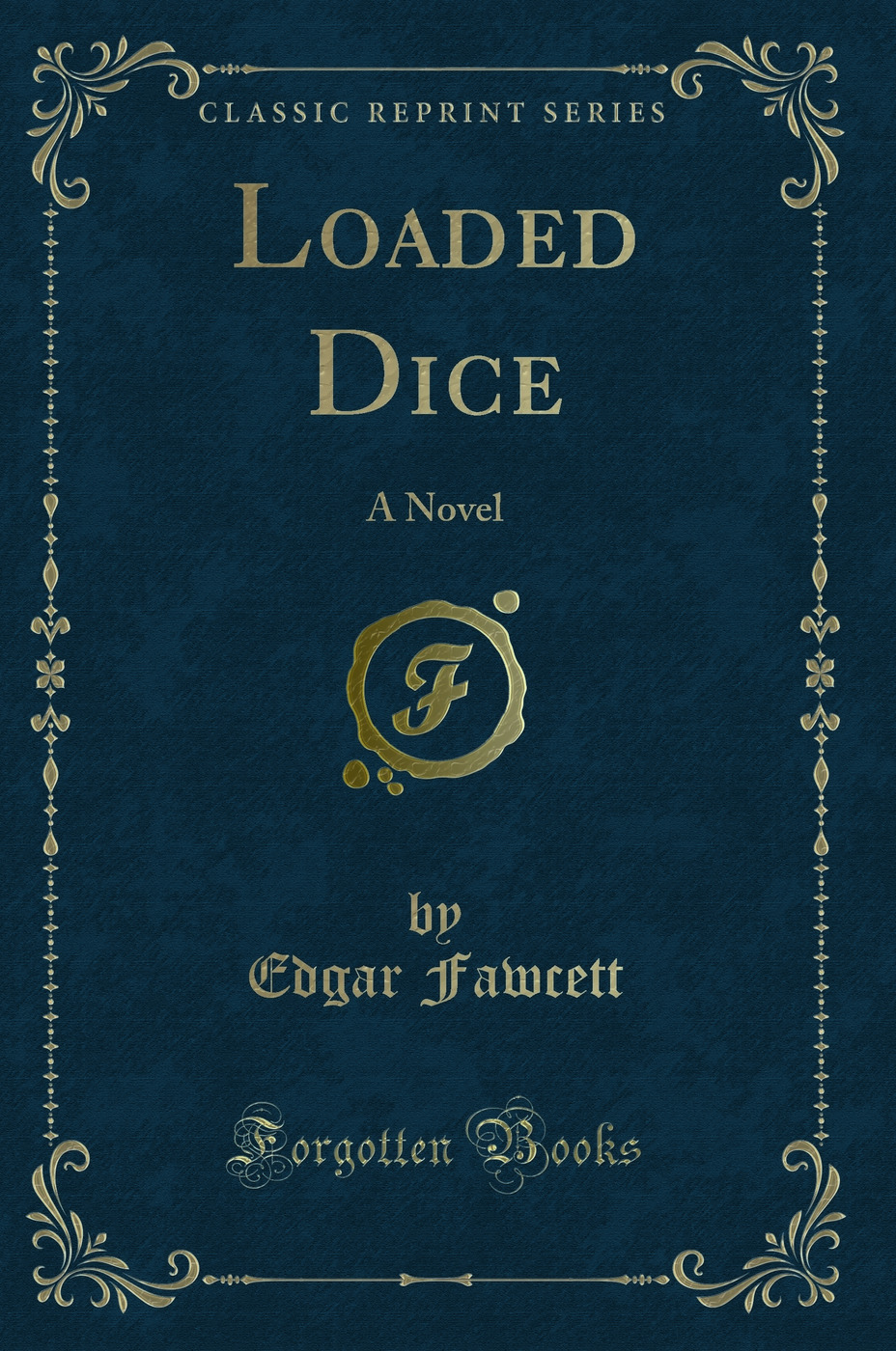 Loaded Dice: A Novel (Classic Reprint)