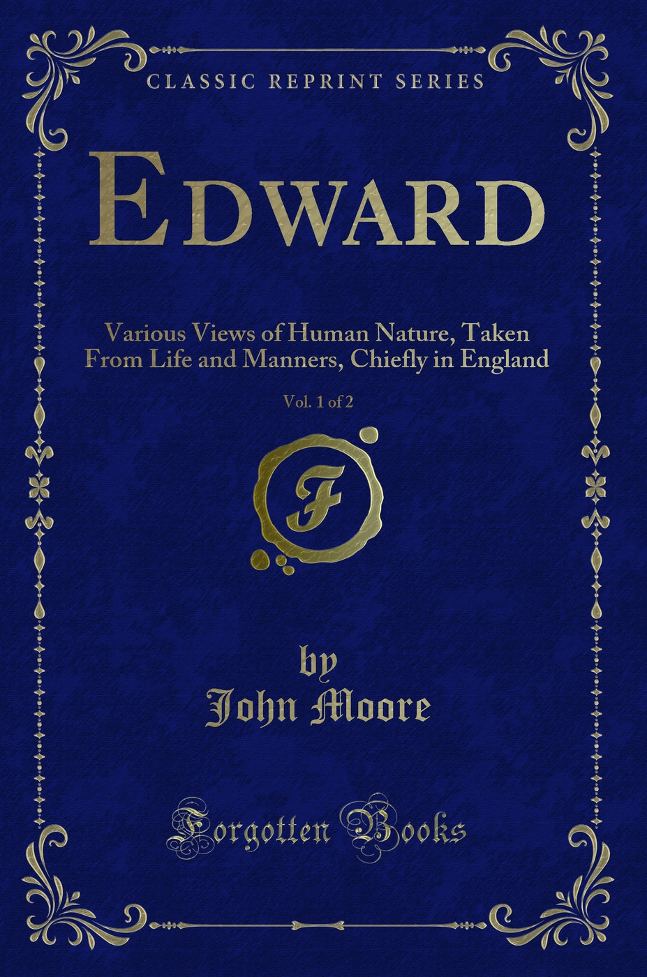 Edward, Vol. 1 of 2: Various Views of Human Nature, Taken From Life and Manners, Chiefly in England (Classic Reprint)